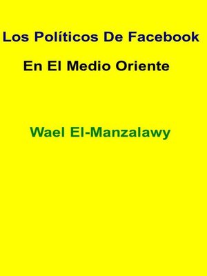 cover image of "los Políticos De Facebook En El Medio Oriente"